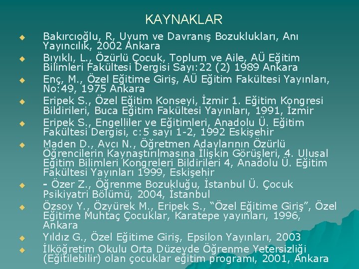 KAYNAKLAR u u u u u Bakırcıoğlu, R, Uyum ve Davranış Bozuklukları, Anı Yayıncılık,