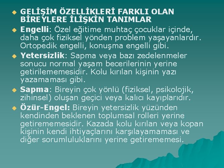 u u u GELİŞİM ÖZELLİKLERİ FARKLI OLAN BİREYLERE İLİŞKİN TANIMLAR Engelli: Özel eğitime muhtaç