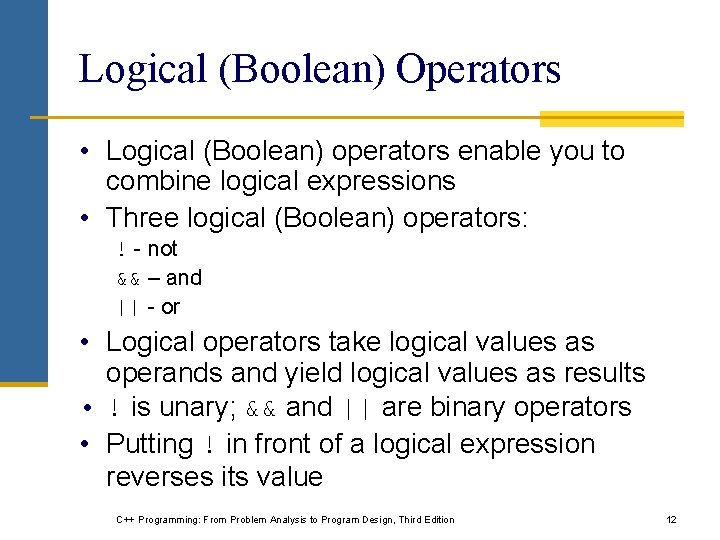Logical (Boolean) Operators • Logical (Boolean) operators enable you to combine logical expressions •
