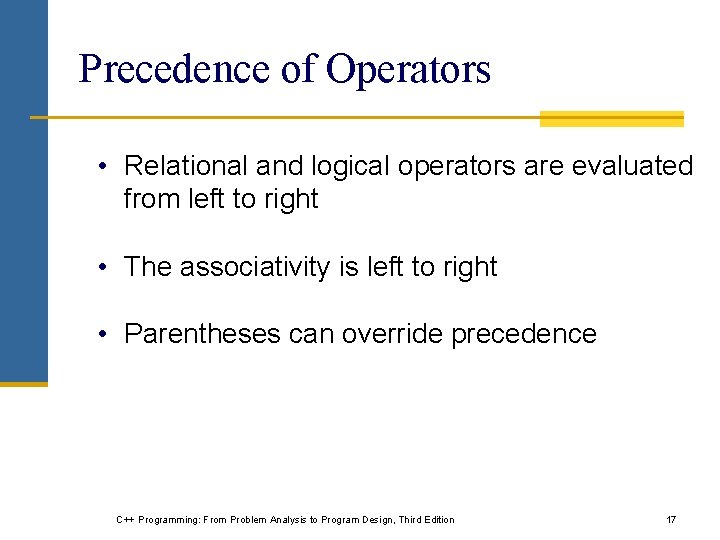 Precedence of Operators • Relational and logical operators are evaluated from left to right