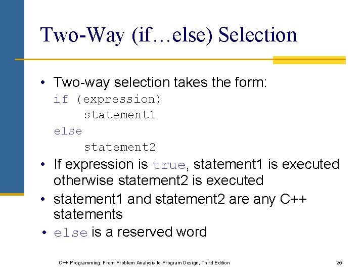 Two-Way (if…else) Selection • Two-way selection takes the form: if (expression) statement 1 else