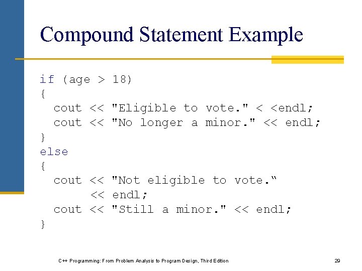 Compound Statement Example if (age > { cout << } else { cout <<