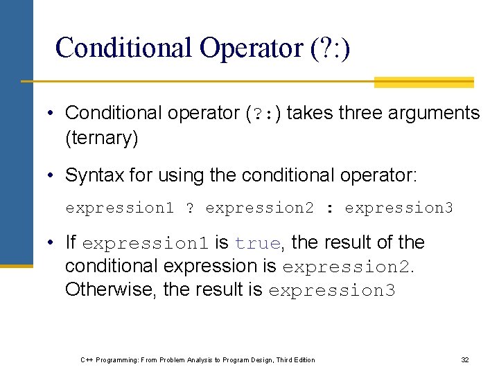 Conditional Operator (? : ) • Conditional operator (? : ) takes three arguments