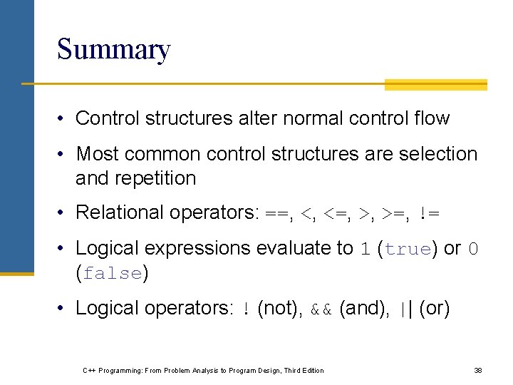Summary • Control structures alter normal control flow • Most common control structures are