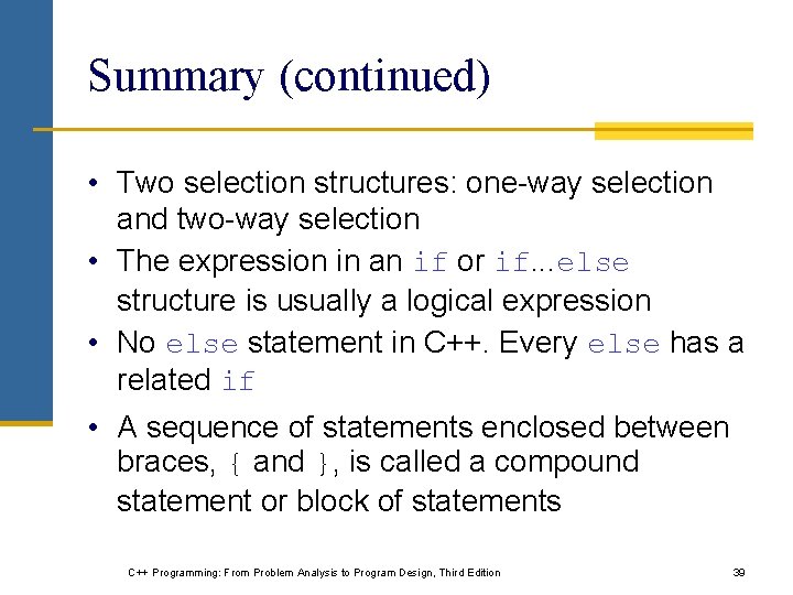 Summary (continued) • Two selection structures: one-way selection and two-way selection • The expression