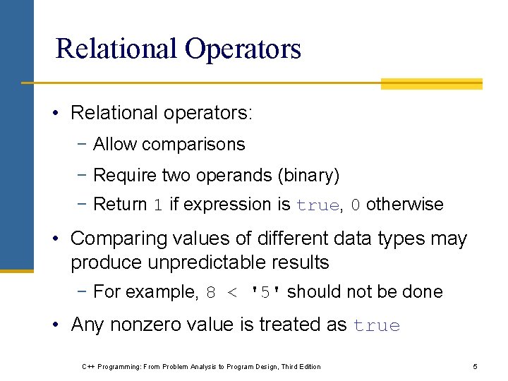 Relational Operators • Relational operators: − Allow comparisons − Require two operands (binary) −