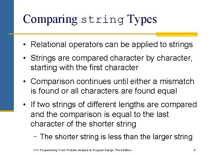 Comparing string Types • Relational operators can be applied to strings • Strings are