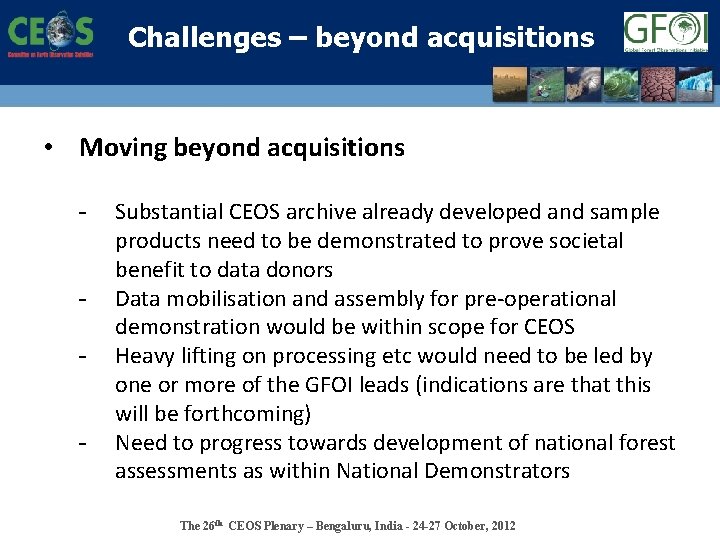 Challenges – beyond acquisitions • Moving beyond acquisitions - Substantial CEOS archive already developed