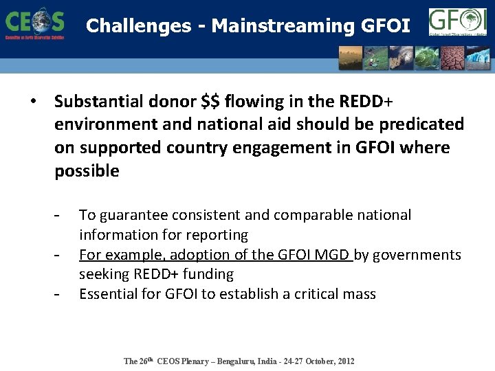 Challenges - Mainstreaming GFOI • Substantial donor $$ flowing in the REDD+ environment and