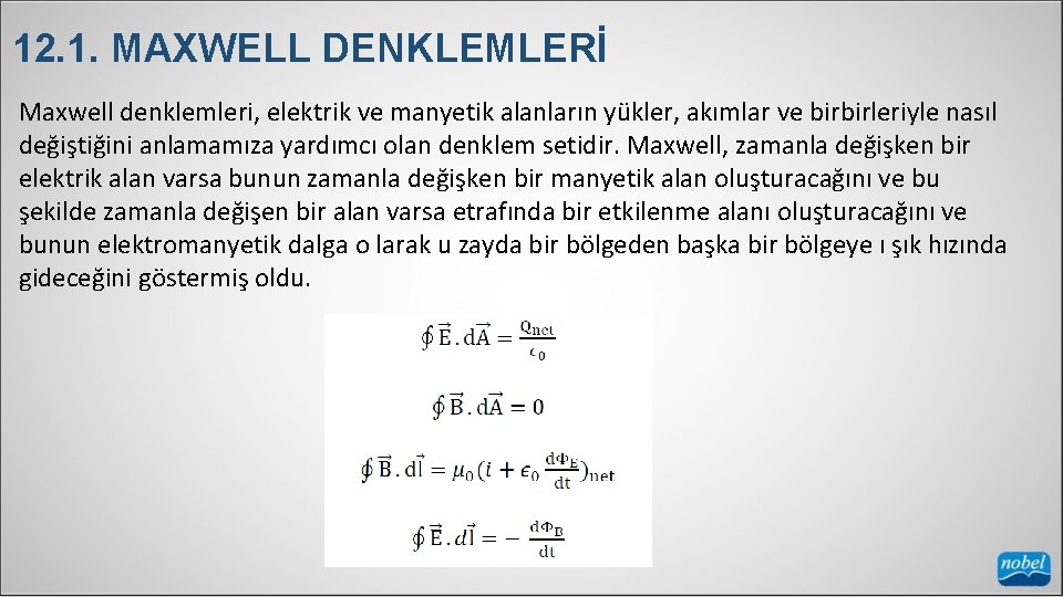 12. 1. MAXWELL DENKLEMLERİ Maxwell denklemleri, elektrik ve manyetik alanların yükler, akımlar ve birbirleriyle