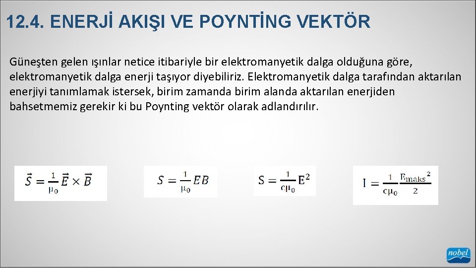 12. 4. ENERJİ AKIŞI VE POYNTİNG VEKTÖR Güneşten gelen ışınlar netice itibariyle bir elektromanyetik