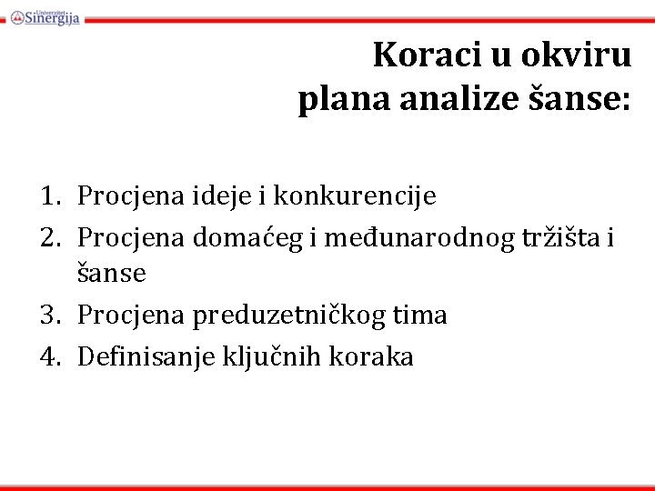 Koraci u okviru plana analize šanse: 1. Procjena ideje i konkurencije 2. Procjena domaćeg