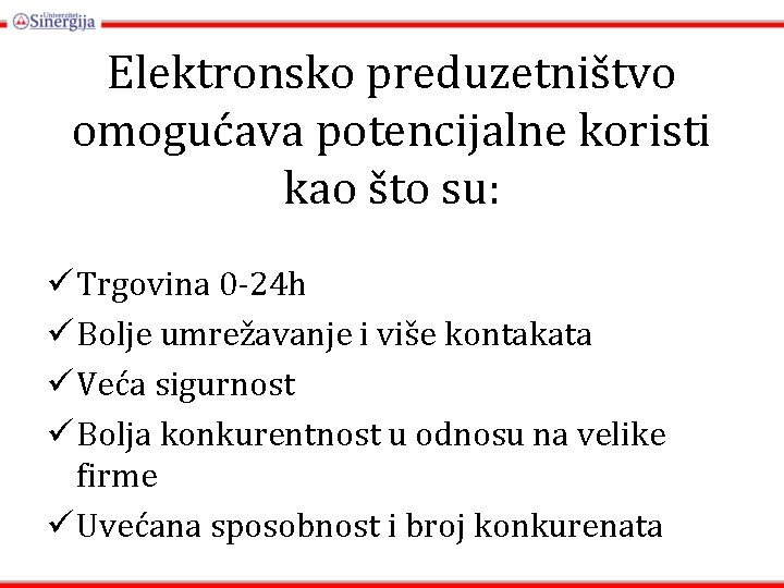 Elektronsko preduzetništvo omogućava potencijalne koristi kao što su: ü Trgovina 0 -24 h ü