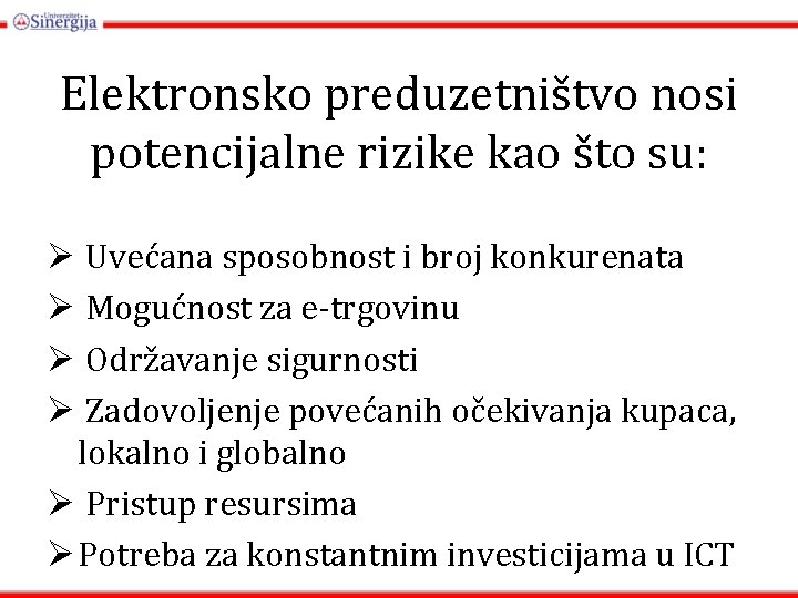 Elektronsko preduzetništvo nosi potencijalne rizike kao što su: Ø Uvećana sposobnost i broj konkurenata