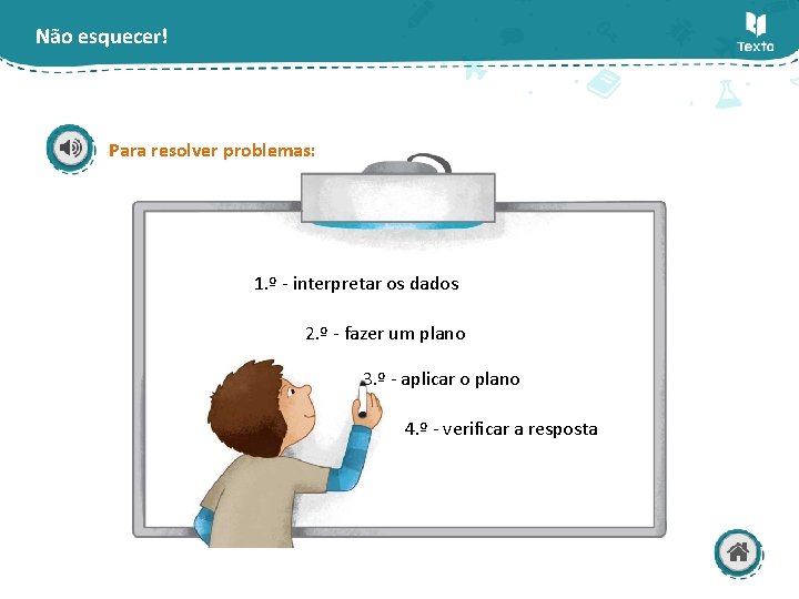 Não esquecer! Para resolver problemas: 1. º - interpretar os dados 2. º -