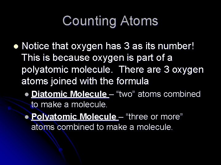Counting Atoms l Notice that oxygen has 3 as its number! This is because