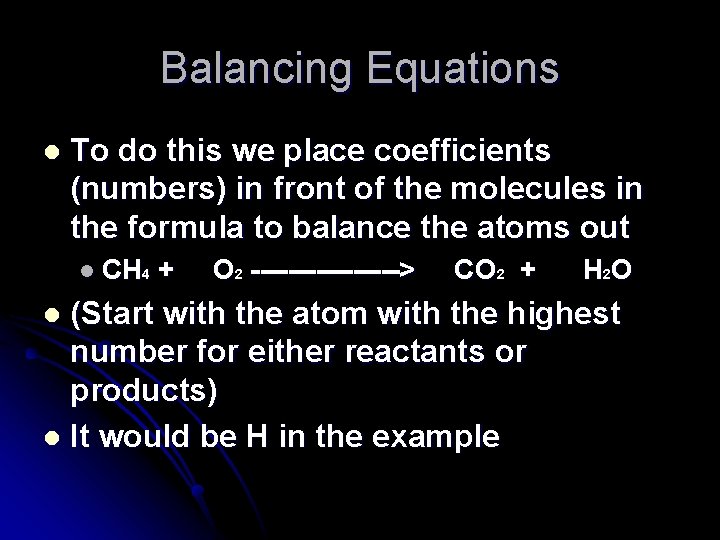 Balancing Equations l To do this we place coefficients (numbers) in front of the