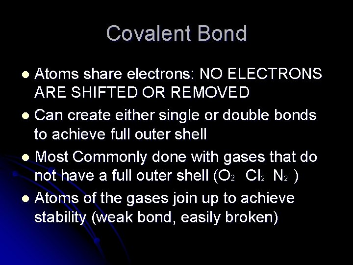 Covalent Bond Atoms share electrons: NO ELECTRONS ARE SHIFTED OR REMOVED l Can create