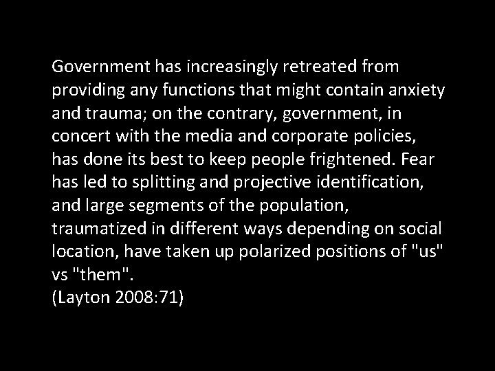 Government has increasingly retreated from providing any functions that might contain anxiety and trauma;