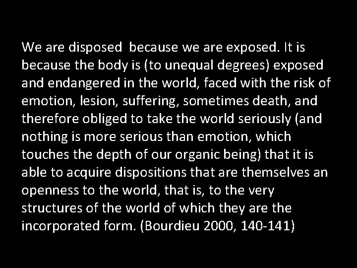 We are disposed because we are exposed. It is because the body is (to