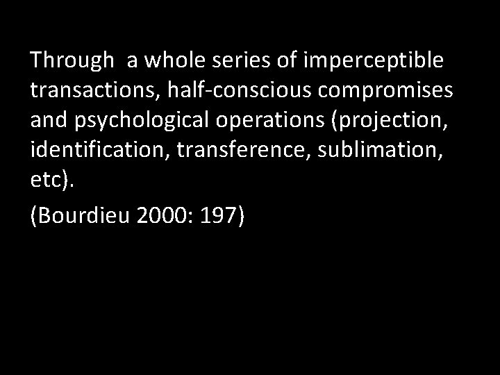 Through a whole series of imperceptible transactions, half-conscious compromises and psychological operations (projection, identification,