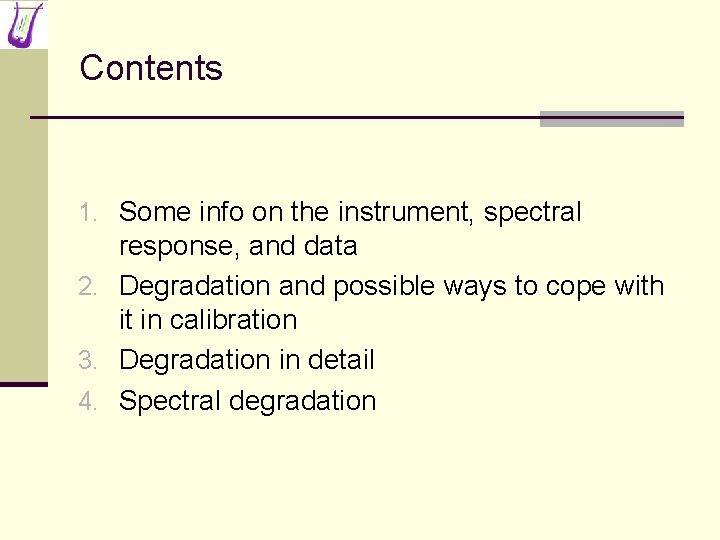 Contents 1. Some info on the instrument, spectral response, and data 2. Degradation and