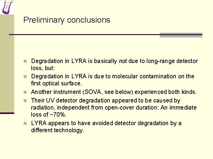 Preliminary conclusions n Degradation in LYRA is basically not due to long-range detector n