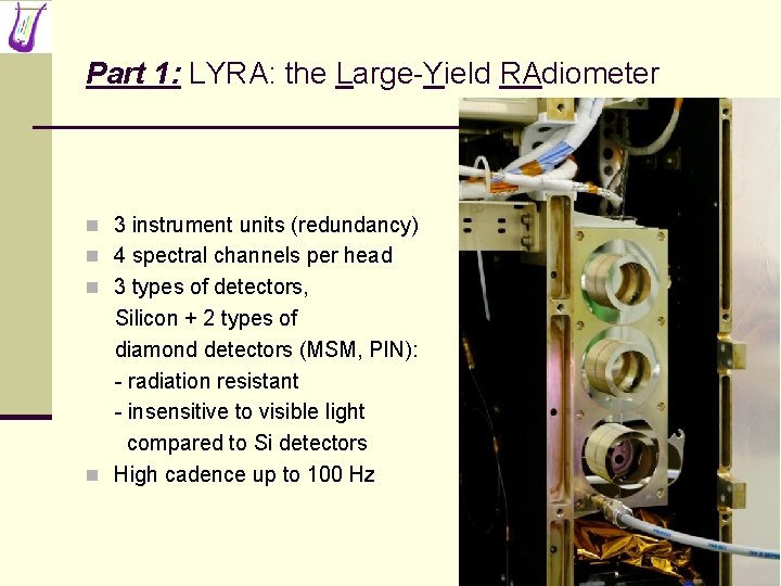 Part 1: LYRA: the Large-Yield RAdiometer n 3 instrument units (redundancy) n 4 spectral