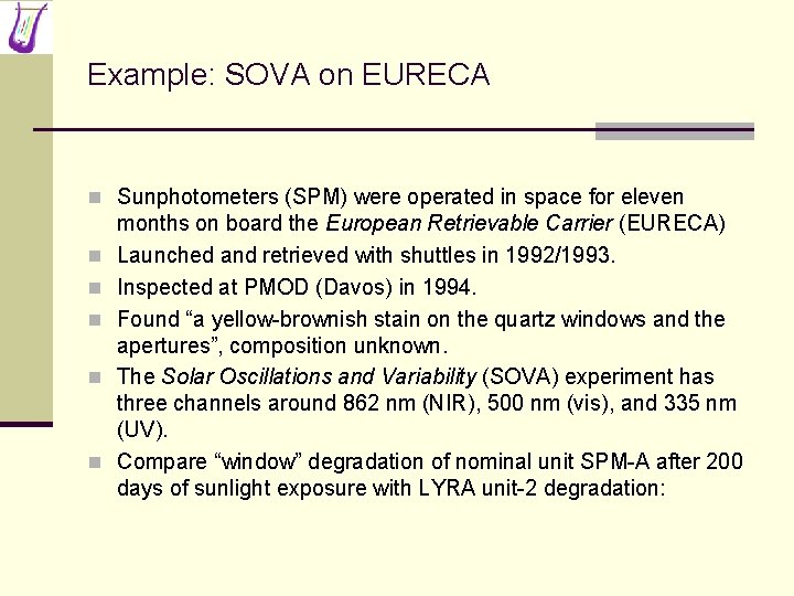 Example: SOVA on EURECA n Sunphotometers (SPM) were operated in space for eleven n