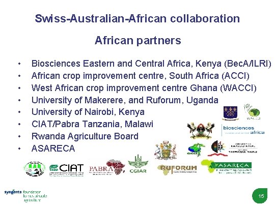 Swiss-Australian-African collaboration African partners • • Biosciences Eastern and Central Africa, Kenya (Bec. A/ILRI)