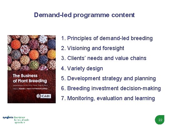 Demand-led programme content 1. Principles of demand-led breeding 2. Visioning and foresight 3. Clients’
