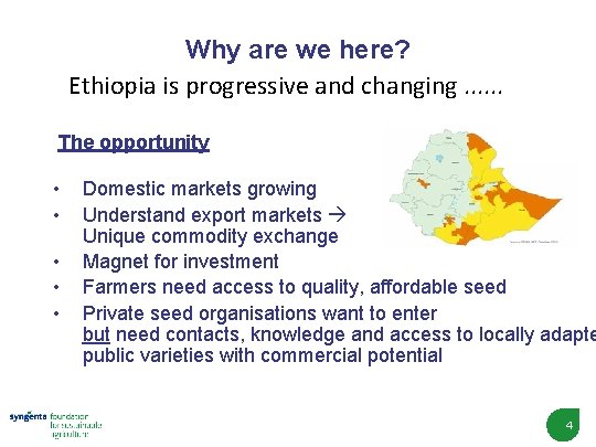 Why are we here? Ethiopia is progressive and changing. . . The opportunity •