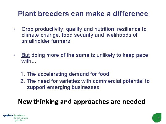 Plant breeders can make a difference • Crop productivity, quality and nutrition, resilience to