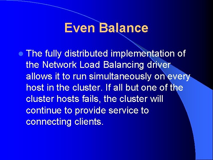 Even Balance l The fully distributed implementation of the Network Load Balancing driver allows