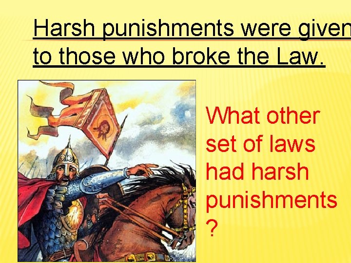 Harsh punishments were given to those who broke the Law. What other set of