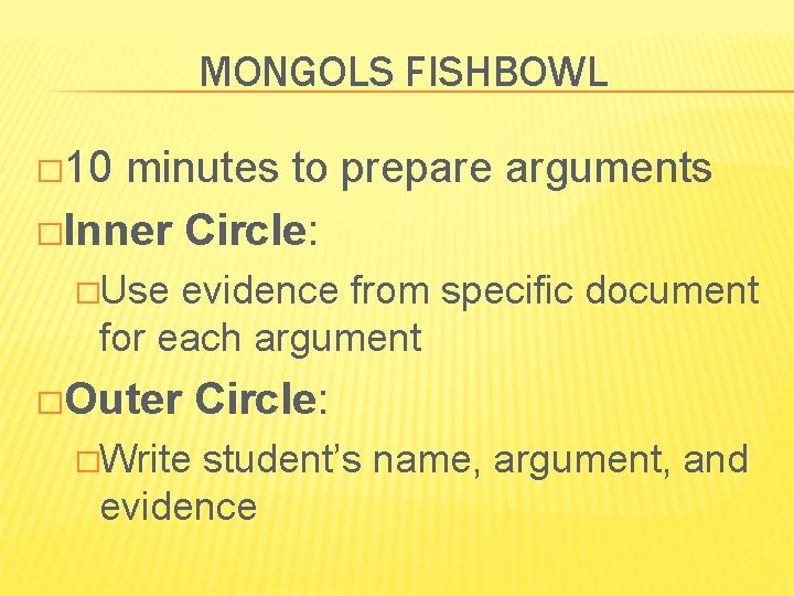 MONGOLS FISHBOWL � 10 minutes to prepare arguments �Inner Circle: �Use evidence from specific