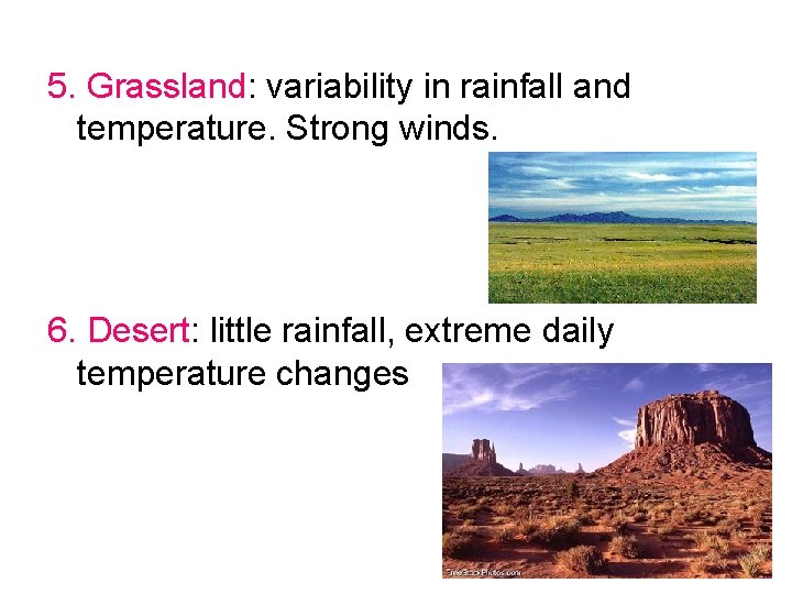 5. Grassland: variability in rainfall and temperature. Strong winds. 6. Desert: little rainfall, extreme