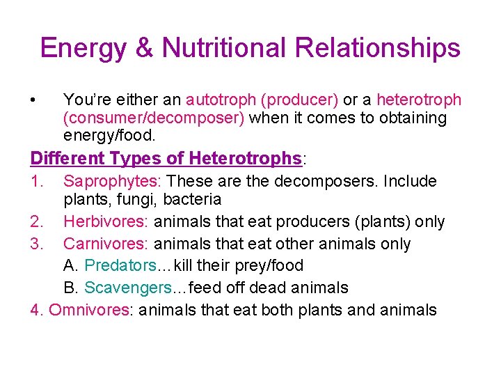 Energy & Nutritional Relationships • You’re either an autotroph (producer) or a heterotroph (consumer/decomposer)