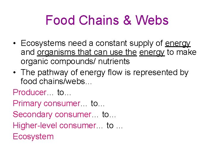 Food Chains & Webs • Ecosystems need a constant supply of energy and organisms