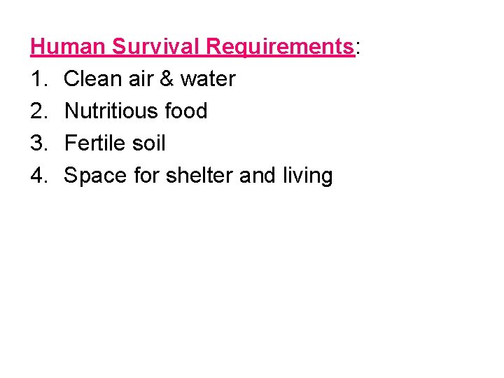 Human Survival Requirements: 1. Clean air & water 2. Nutritious food 3. Fertile soil