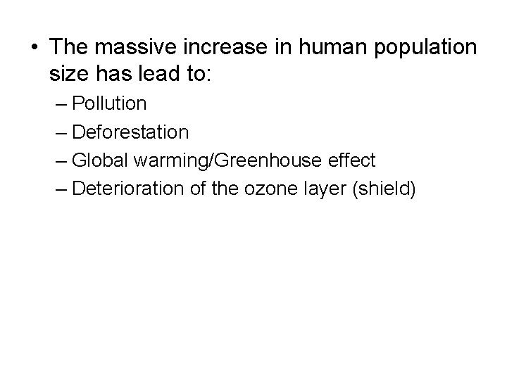  • The massive increase in human population size has lead to: – Pollution