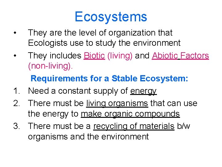 Ecosystems • They are the level of organization that Ecologists use to study the