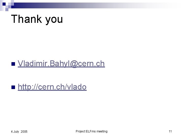 Thank you n Vladimir. Bahyl@cern. ch n http: //cern. ch/vlado 4 July 2005 Project