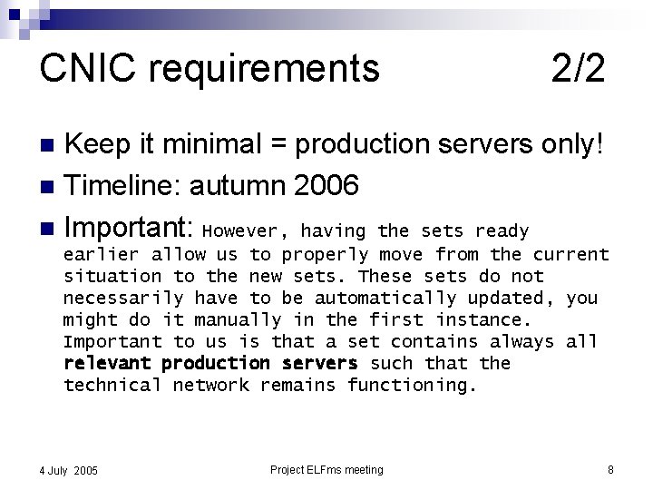 CNIC requirements 2/2 Keep it minimal = production servers only! n Timeline: autumn 2006
