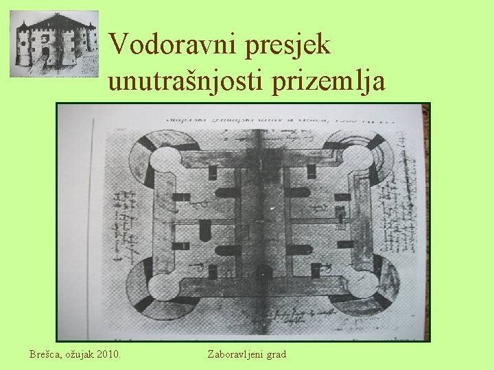 Vodoravni presjek unutrašnjosti prizemlja Brešca, ožujak 2010. Zaboravljeni grad 