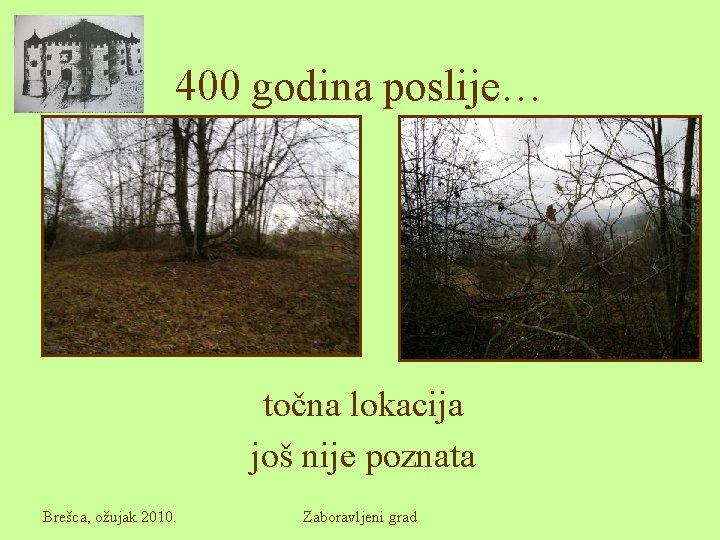 400 godina poslije… točna lokacija još nije poznata Brešca, ožujak 2010. Zaboravljeni grad 