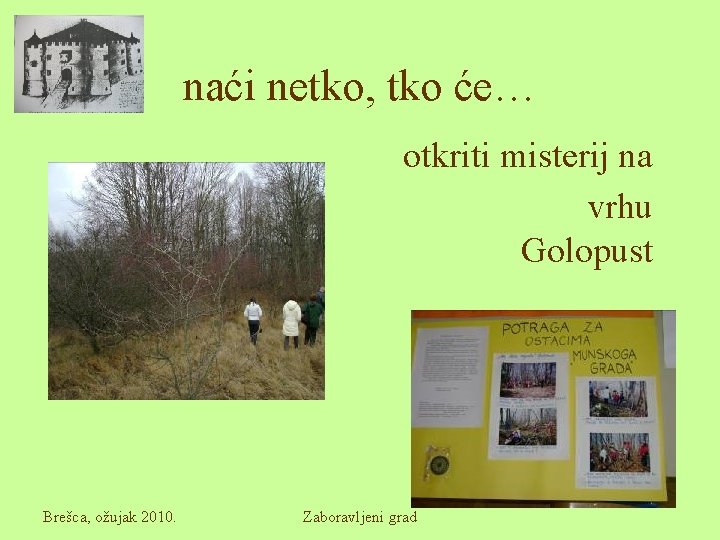 naći netko, tko će… otkriti misterij na vrhu Golopust Brešca, ožujak 2010. Zaboravljeni grad