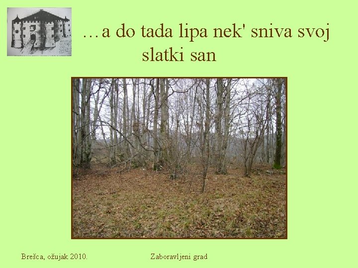 …a do tada lipa nek' sniva svoj slatki san Brešca, ožujak 2010. Zaboravljeni grad