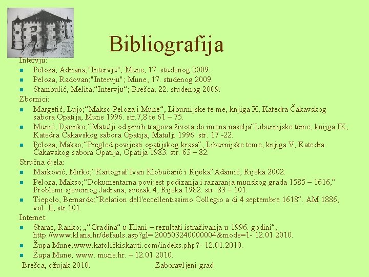 Bibliografija Intervju: n Peloza, Adriana; "Intervju"; Mune, 17. studenog 2009. n Peloza, Radovan; "Intervju";