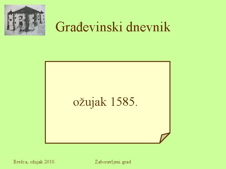 Građevinski dnevnik ožujak 1585. Brešca, ožujak 2010. Zaboravljeni grad 